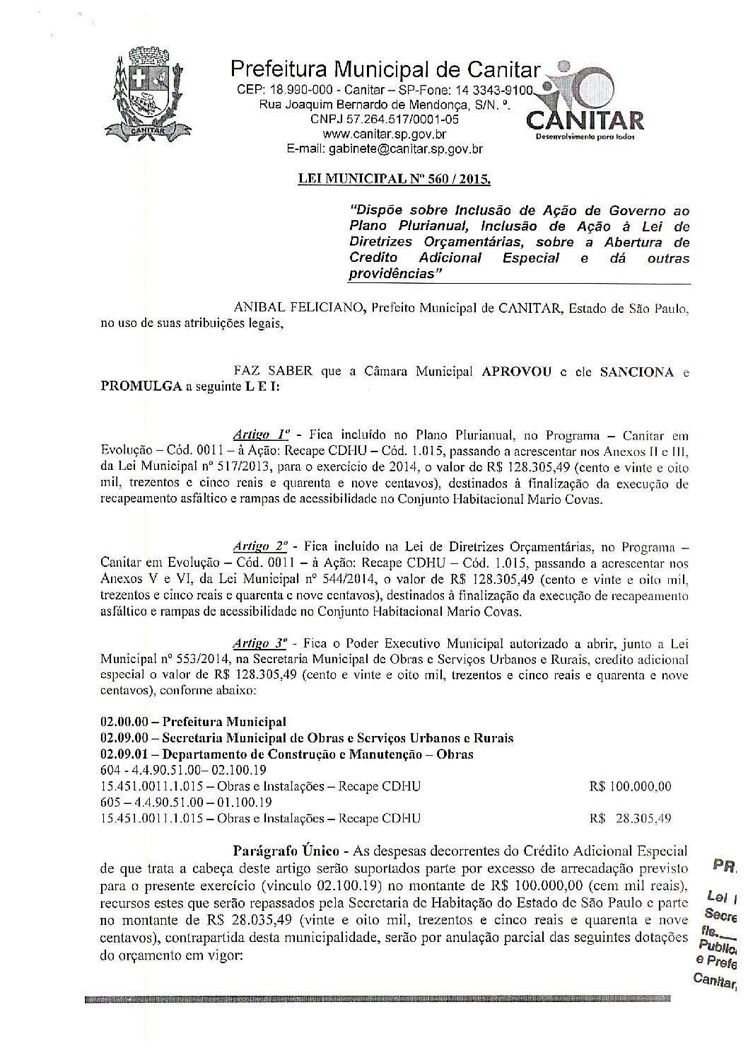 Leia mais sobre o artigo Lei Municipal nº 560-2015 – Dispõe sobre abertura de crédito, destinados à finalização da execução de recapeamento asfáltico e rampas de acessibilidade no Conjunto Habitacional Mário Covas.