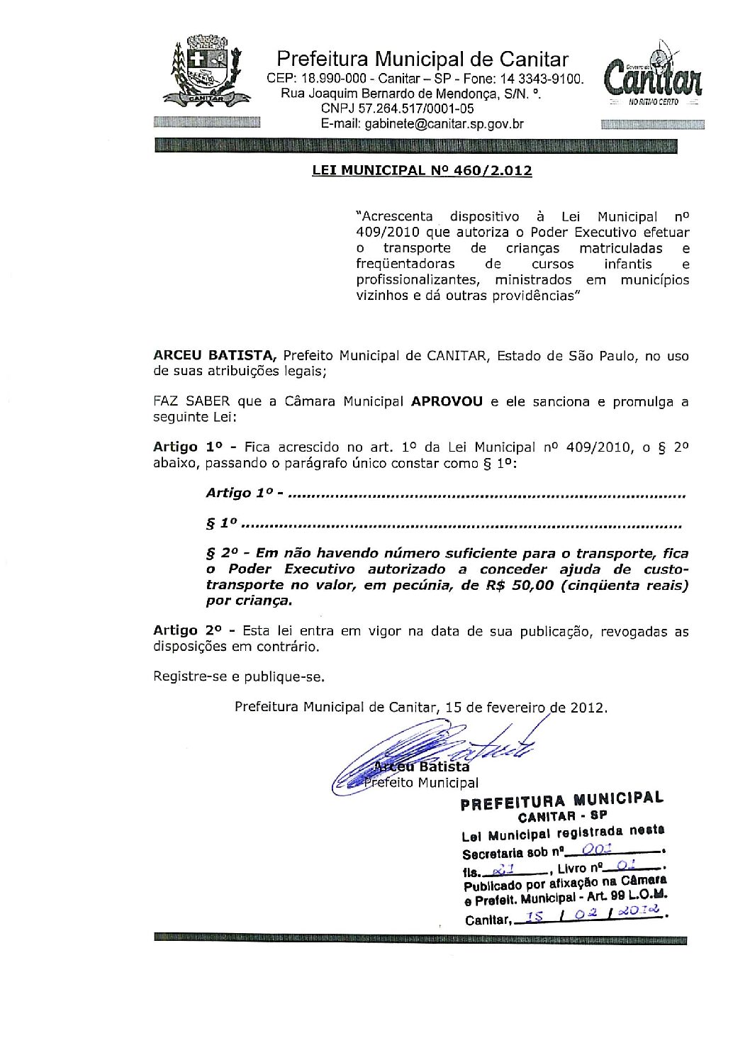 Leia mais sobre o artigo Lei Municipal nº 460-2012 – Acrescenta dispositivo à Lei Mun. nº 409-2010 que autoriza o P. Executivo efetuar o transporte de crianças matriculadas em cursos infantis e profissionalizante.