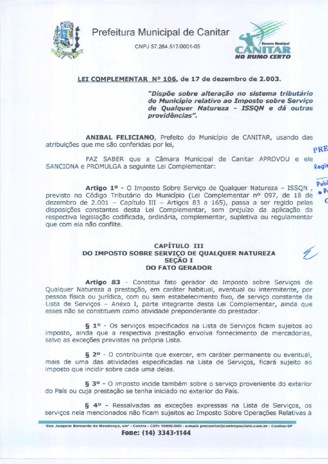 Leia mais sobre o artigo Lei Complementar nº 106 2003   Dispõe sobre alteração no Sistema Tributário do Município relativo ao Imposto Sobre Serviço de Qualquer Natureza   ISSQN.