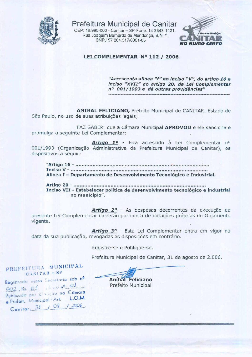Leia mais sobre o artigo Lei Complementar nº 112 2006   Acrescenta alínea f ao inciso V, do artigo 16 e inciso XVII do artigo 20, da Lei Complementar nº 01 1993.