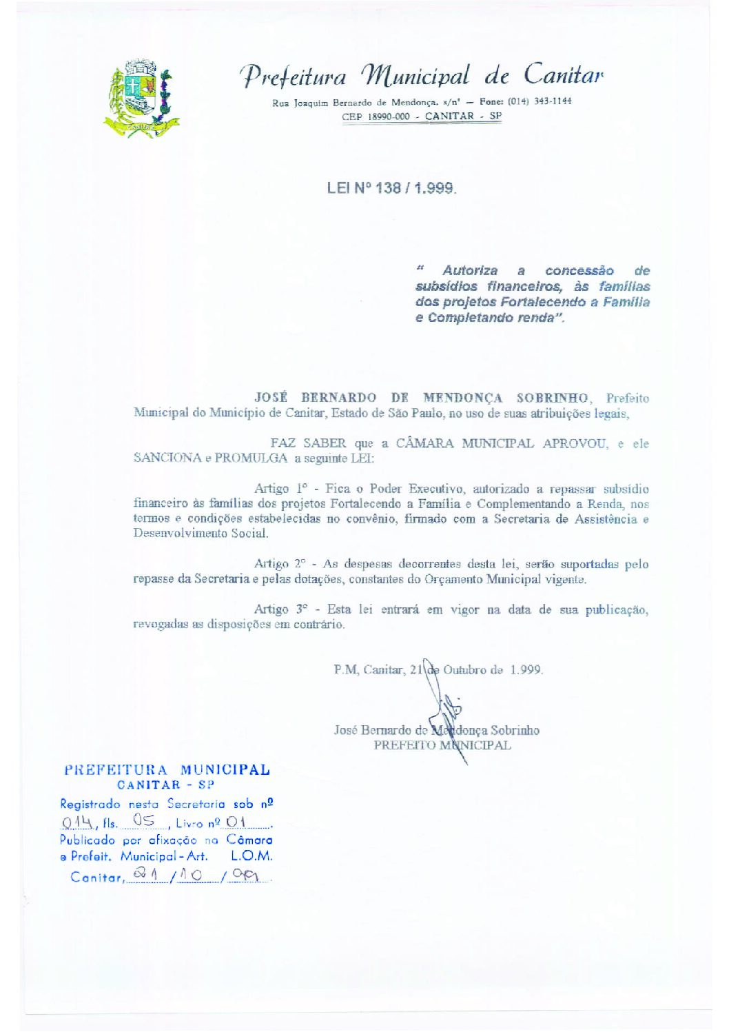 Leia mais sobre o artigo Lei Municipal nº 138 1999   Autoriza a concessão de subsídios financeiros, às famílias dos projetos Fotalecendo a Família e Complementando Renda.