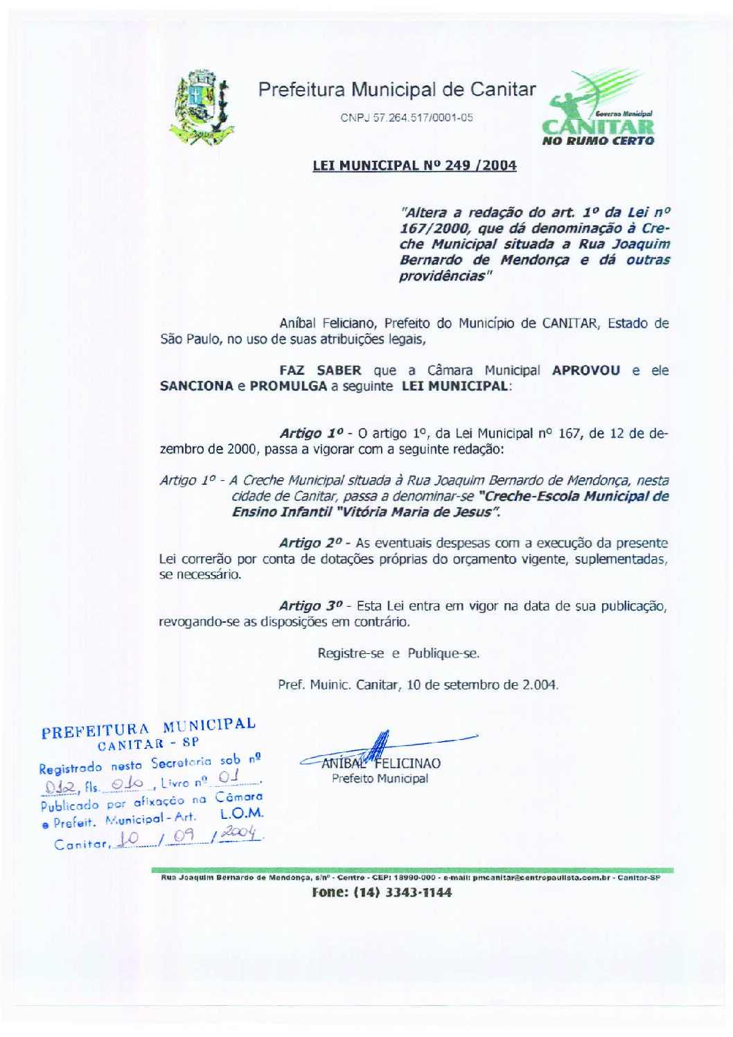 Leia mais sobre o artigo Lei Municipal nº 167 2004   Altera a redação do art. 1º da Lei nº 167 2000, que dá denominação à Creche Municipal.