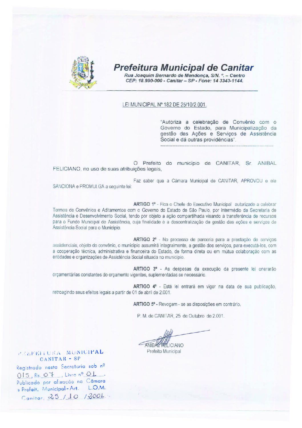 Leia mais sobre o artigo Lei Municipal nº 182 2001   Autoriza a celebração de convênio com o Governo do Estado, para gestão das ações de serviços de Assistência Social.
