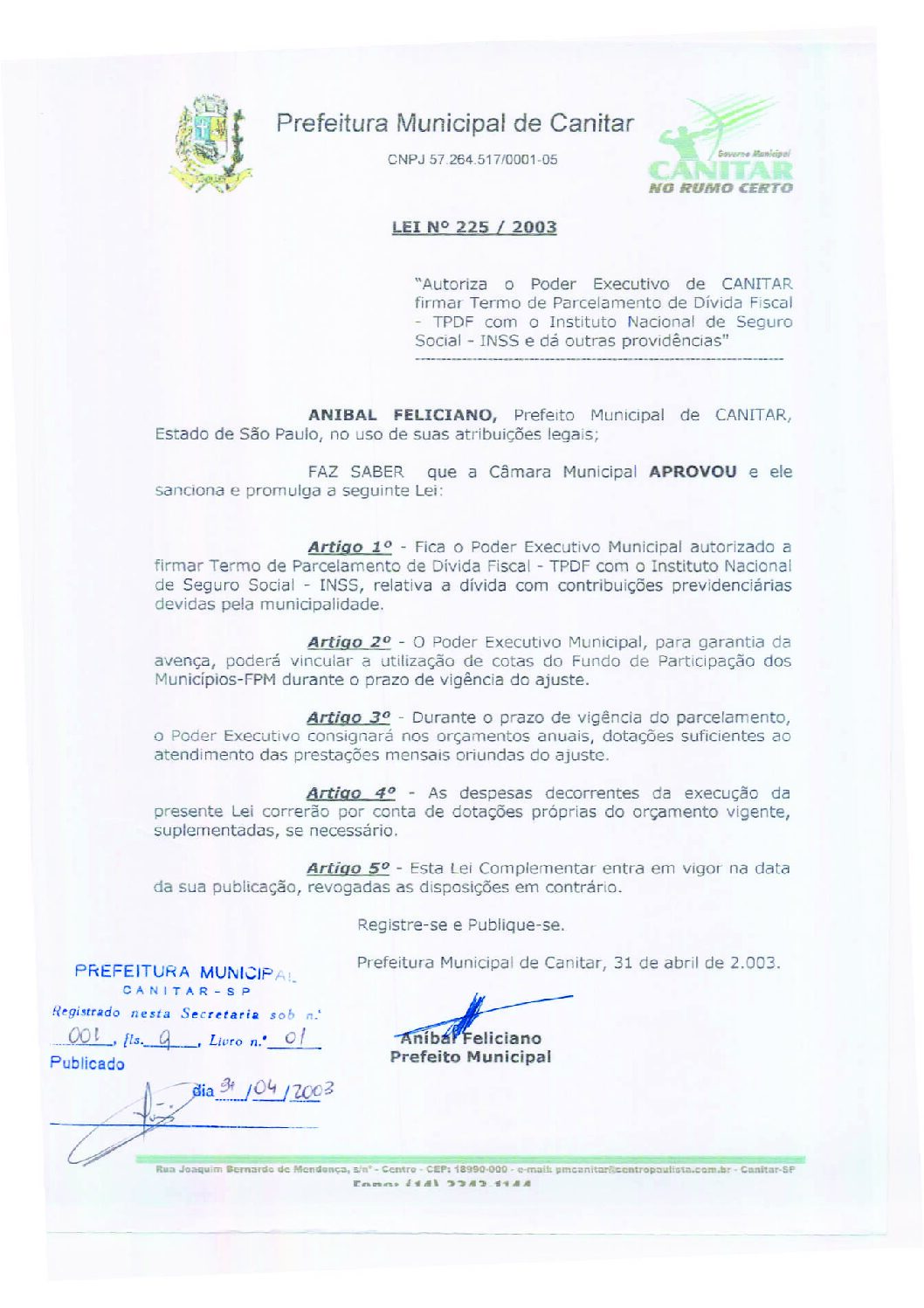 Leia mais sobre o artigo Lei Municipal nº 225 2003   Autoriza o Poder Executivo de Canitar firmar Termo de Parcelamento de Dívida Fiscal   TFDF.