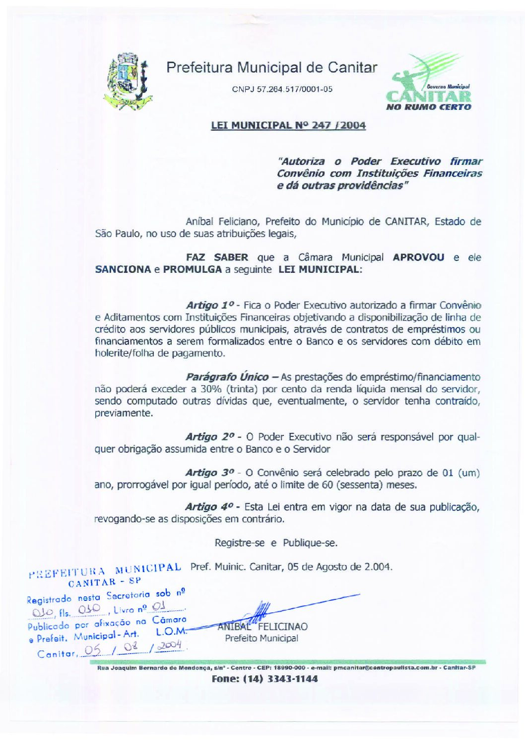 Leia mais sobre o artigo Lei Municipal nº 247 2004   Autoriza o Poder Executivo firmar convênio com Instituições Financeiras.