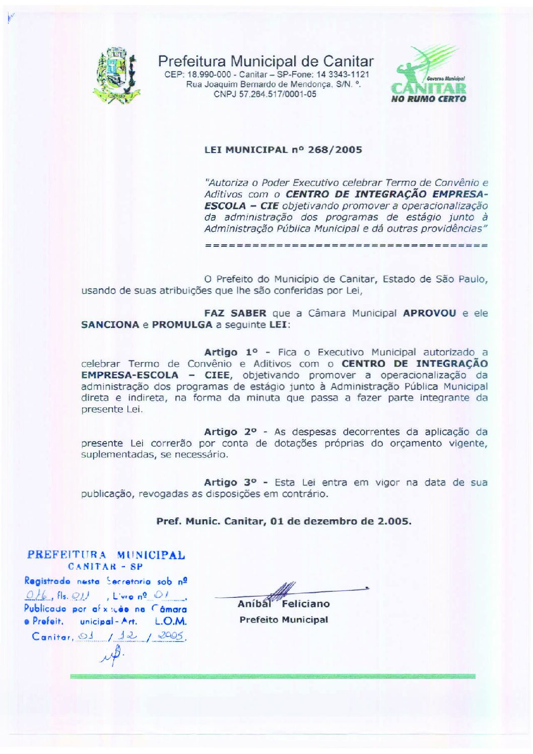 Leia mais sobre o artigo Lei Municipal nº 268 2005   Autoriza o Poder Executivo celebrar Termo de Convênio e aditivos com o CIEE.