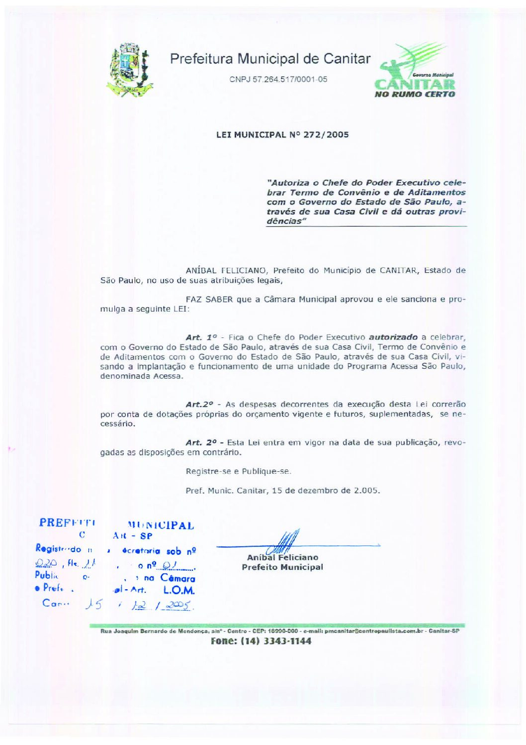 Leia mais sobre o artigo Lei Municipal nº 272 2005   Autoriza o Chefe do Poder Executivo celebrar termo de convênio de aditamentos com o Governo do Estado de SP, através de dua Casa Civil.