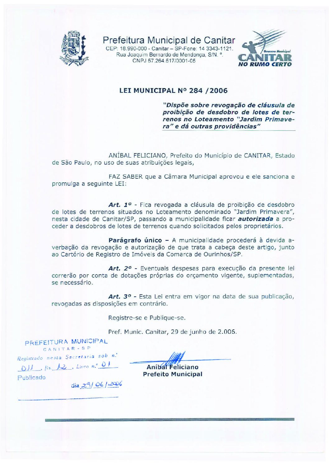 Leia mais sobre o artigo Lei Municipal nº 284 2006   Dispõe sobre revogação de cláusula de proibição de desdobro de lotes de terrenos no loteamento Jardim Primavera.