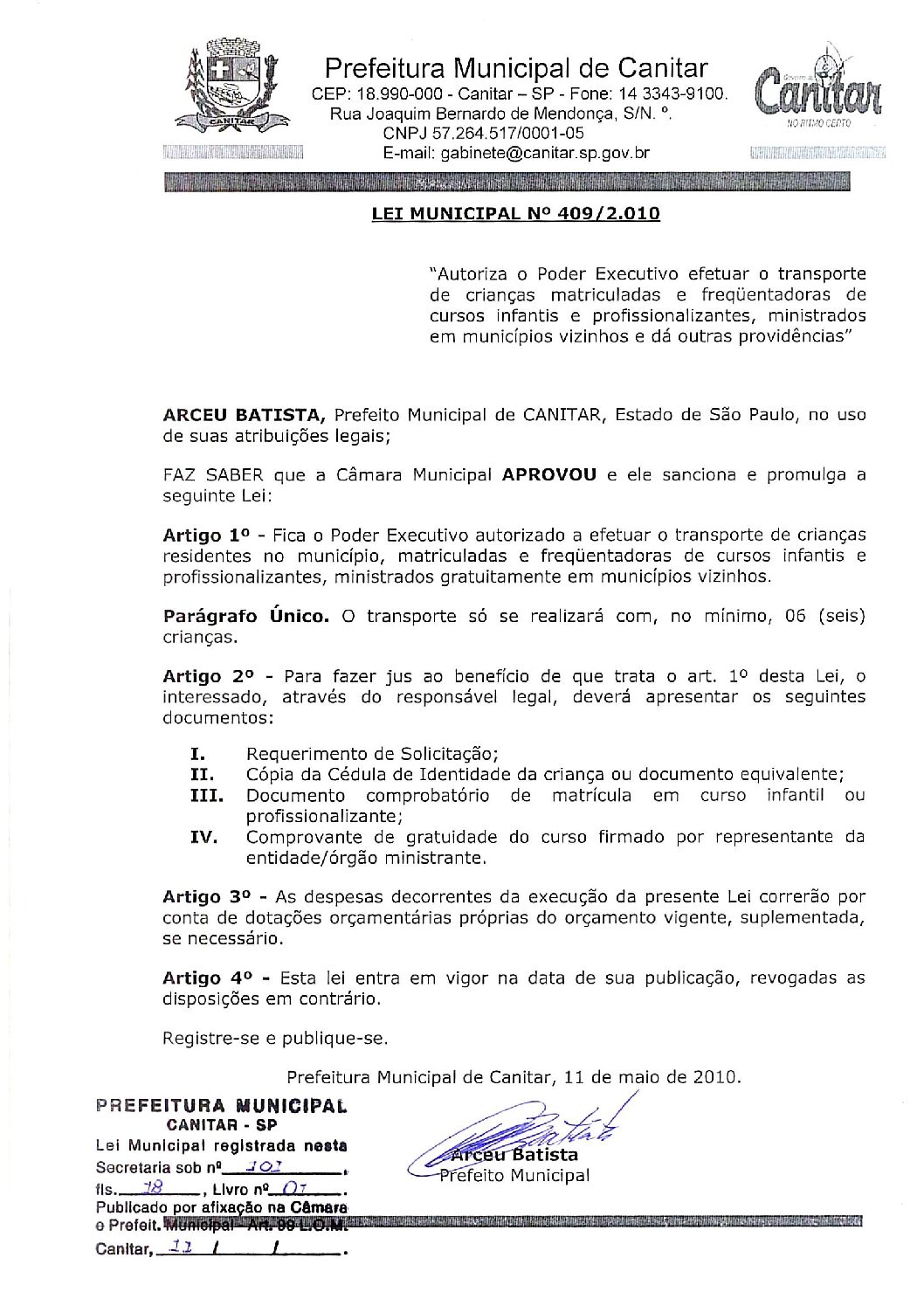 Leia mais sobre o artigo Lei Municipal nº 409 2010   Autoriza o Poder Executivo efetuar o transporte de crianças matriculadas e frequentadoras de cursos infantis e profissionalizantes.