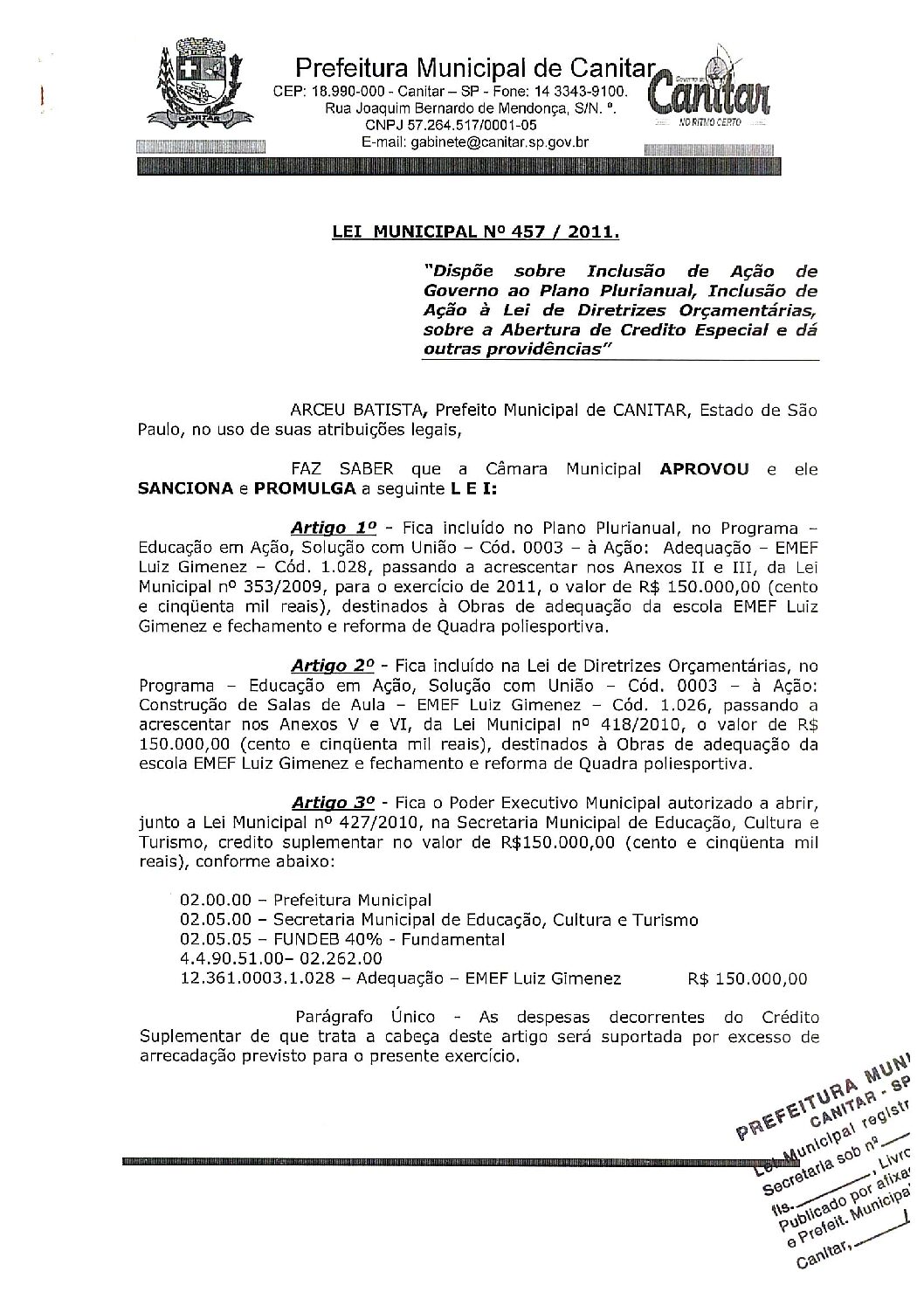 Leia mais sobre o artigo Lei Municipal nº 457 2011   Dispõe sobre abertura de crédito, obras de adequação da escola EMEF Luiz Fimenez e fechamento e reforma da Quadra Poliesportiva.