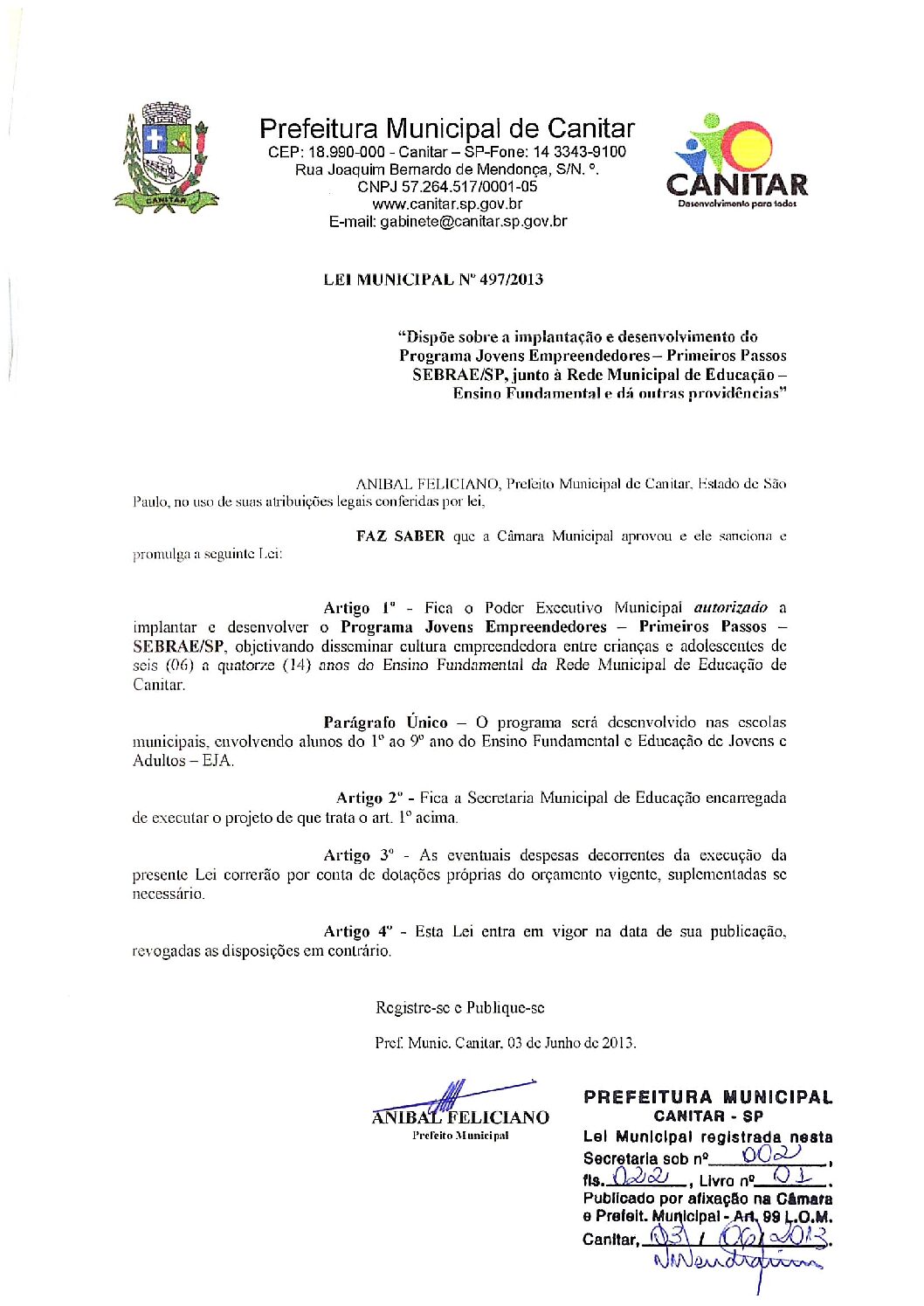 Leia mais sobre o artigo Lei Municipal nº 497 2013   Dispõe sobre a implantação e desenvolvimento do Programa Jovens Empreendedores   Primeiros Passos SEBRAE SP.