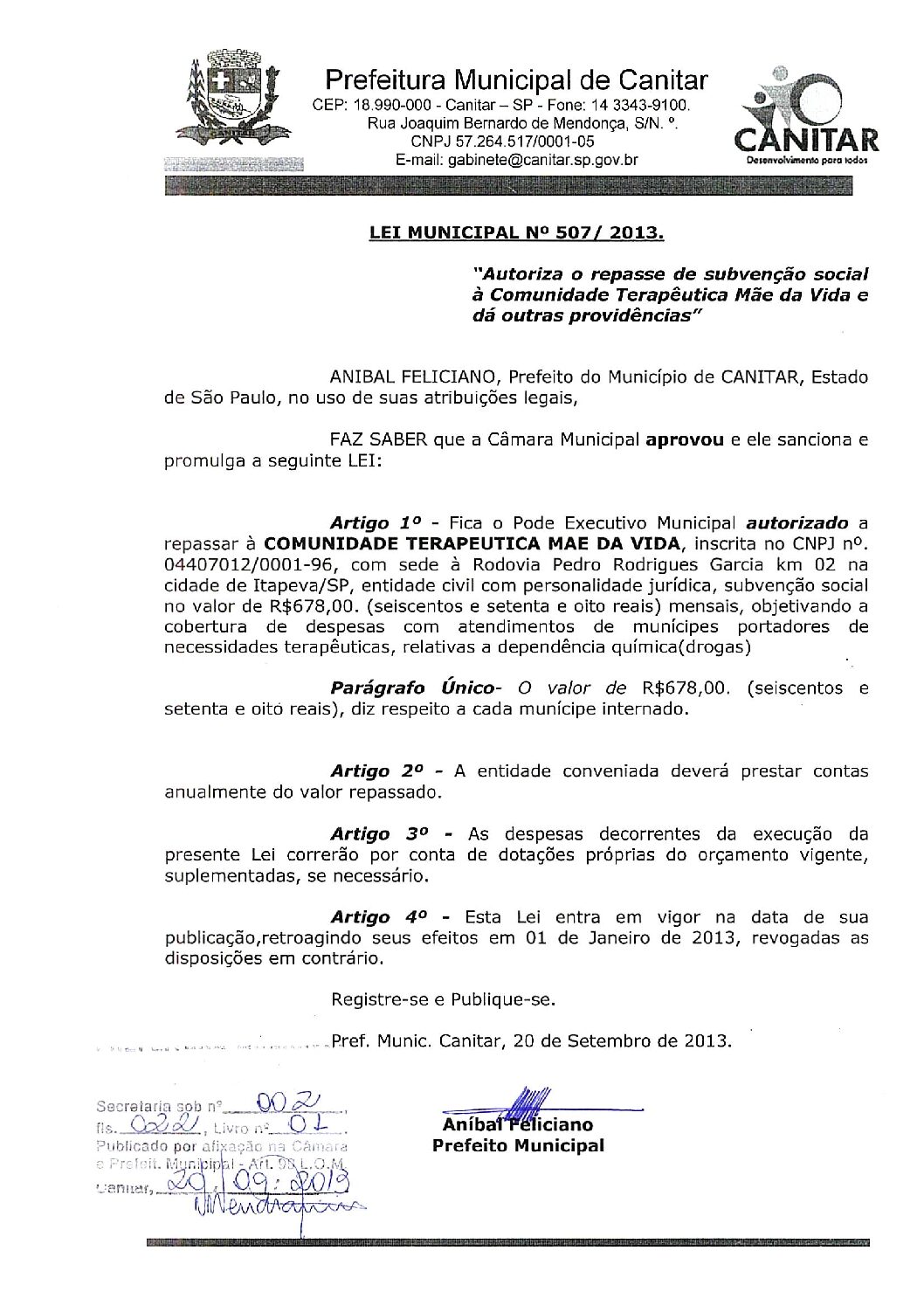 Leia mais sobre o artigo Lei Municipal nº 507 2013   Autoriza o repasse de subvenção social à Comunidade Terapeutica Mãe da Vida.