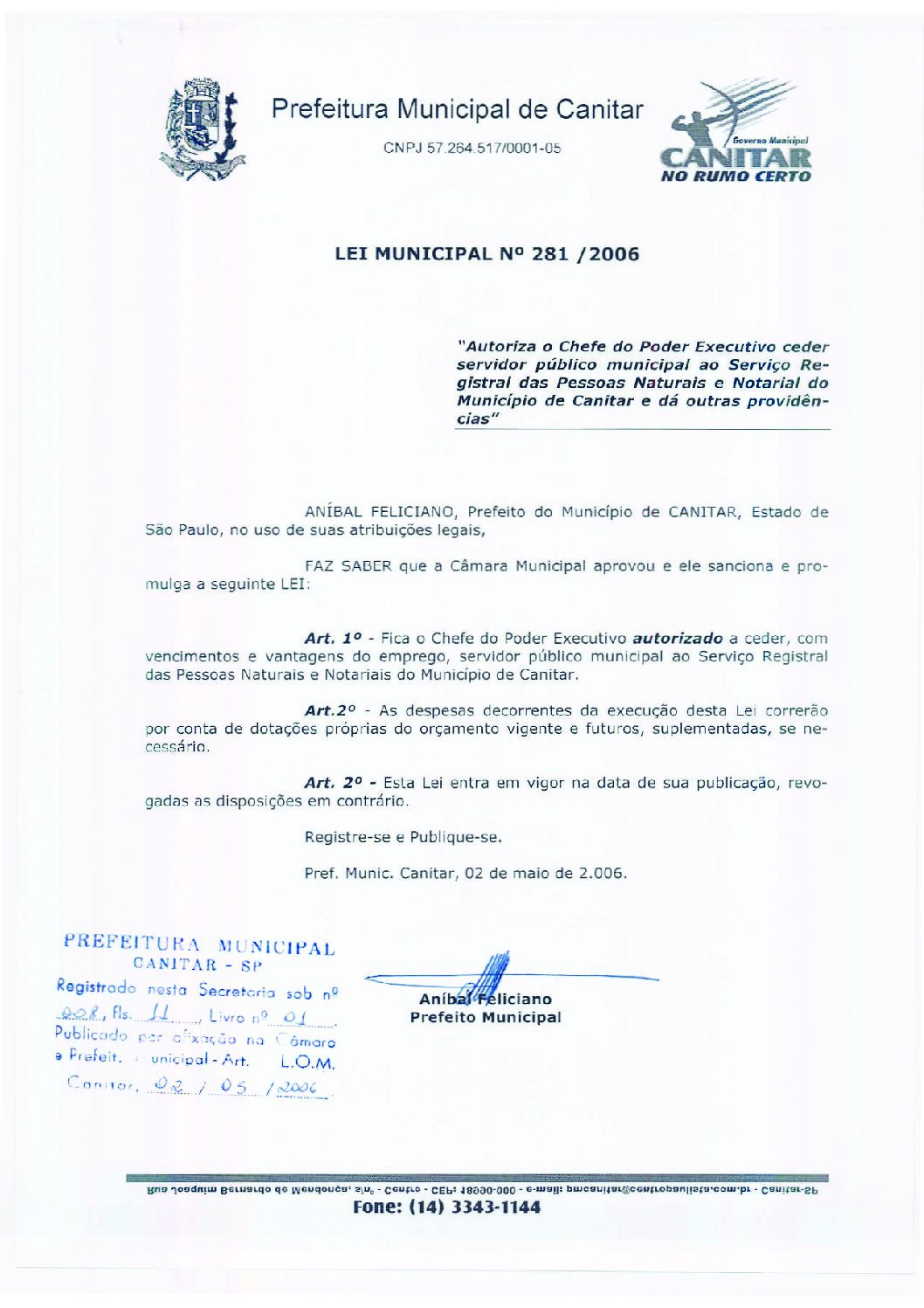 Leia mais sobre o artigo Lei Municipal nº281 2006   Autoriza o Chefe do Poder Executivo ceder Servidor Público Municipal ao Serviço Registral das Pessoas Naturais e Notorial do Município.
